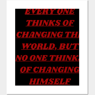 Every one thinks of changing the world, but no one thinks of changing himself. Posters and Art